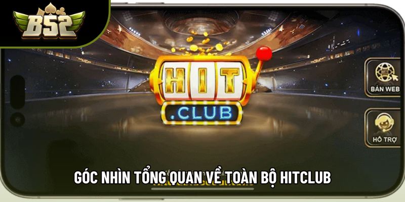 Góc nhìn tổng quan về toàn bộ hitclub Góc nhìn tổng quan về toàn bộ hitclub