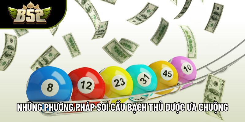 Những phương pháp soi cầu bạch thủ được ưa chuộng Những phương pháp soi cầu bạch thủ được ưa chuộng
