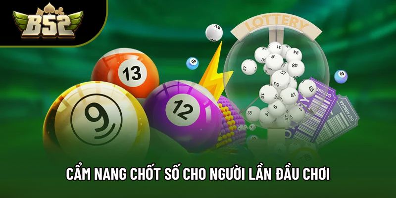 Cẩm nang chốt số cho người lần đầu chơi Cẩm nang chốt số cho người lần đầu chơi